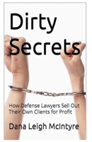 Dirty Secrets - How Defense Lawyers Sell Out Their Own Clients For Profit B0F88SN3W1 Book Cover