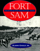 Fort Sam: The Story of Fort Sam Houston, Texas 1595347364 Book Cover