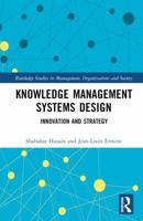 Knowledge Management Systems Design: Innovation and Strategy (Routledge Studies in Management, Organizations and Society) 1032895403 Book Cover