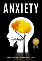 Anxiety For Fragile People: 9+1 Topics to Permanently Defeat Anxiety and Panic Attacks with Guided Meditations. Overcome Depression,Cure Overthinking Through Stress Control and Self-Discipline Hacking null Book Cover
