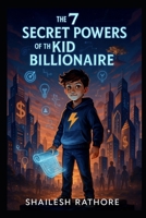 The 7 Secret Powers of the Kid Billionaire: The Billionaire Kid’s Mindset B0FGTZ7JP2 Book Cover