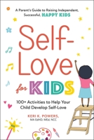 Self-Love for Kids: 100+ Activities to Help Your Child Develop Self-Love 1507218036 Book Cover