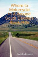 Where to Motorcycle in & Around South Dakota's Black Hills 0557011396 Book Cover