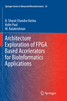 Architecture Exploration of FPGA Based Accelerators for BioInformatics Applications 9811005893 Book Cover