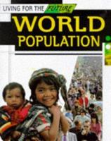 World Population (Living for the Future) 0531144798 Book Cover