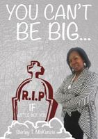 You Can't Be Big If Little Got You! 1545644365 Book Cover