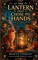 The Lantern That Chose Its Hands: A Cozy Fantasy Novel (The Mallowmere Workshop) B0H4C44BZT Book Cover