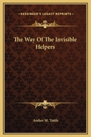 The Way Of The Invisible Helpers 1425317553 Book Cover