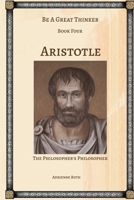 Be a Great Thinker - Aristotle: The Philosopher's Philosopher B0BWVGH62D Book Cover