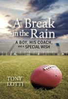 A Break in the Rain: A Boy, His Coach, and a Special Wish 1462007848 Book Cover