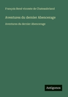 Aventures du dernier Abencerage: Aventures du dernier Abencerage 3563733325 Book Cover