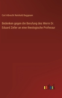 Bedenken gegen die Berufung des Werrn Dr. Eduard Zeller an eine theologische Professur 3368706950 Book Cover