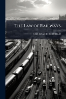 The Law of Railways: Corporations, Eminent Domain, Contracts, Common Carriers of Goods and Passengers, Constitutional Law, Investments, & Etc. 1143848896 Book Cover