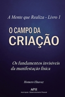 O Campo da Criação: Livro 1 -Os fundamentos invisíveis da manifestação física (A Mente Que Realiza) (Portuguese Edition) 6597551621 Book Cover