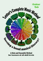 Lester's Complete Music Method – Guitar Tab: A Solo and Ensemble Method for learners of all skill levels (Lester's Complete Music Method - A Solo and Ensemble Method for learners of all skill levels) 1923786113 Book Cover