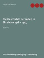 Die Geschichte der Juden in Elmshorn 1918 - 1945. Band 2: Diskriminierung - Verfolgung - Vernichtung 3746049962 Book Cover