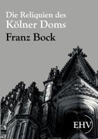 Die Reliquien Des Kolner Doms 1241438439 Book Cover