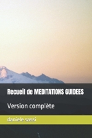Recueil de MEDITATIONS GUIDEES: Version complète (French Edition) B0BMLB83YJ Book Cover