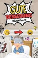 Gute Besserung Rätselbuch: Das perfekte Geschenk gegen Langeweile im Krankenhaus, auf Kur oder in der Reha! Vielfältige Rätsel auf unterschiedlichen ... Geschenk)-Reha Rätsel (German Edition) B0F2SPDX76 Book Cover