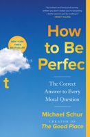 How to Be Perfect: The Correct Answer to Every Moral Question 1982159316 Book Cover