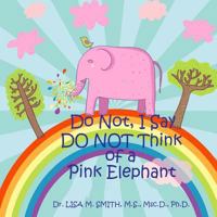 Do Not, I Say Do Not Think of a Pink Elephant 0982132336 Book Cover