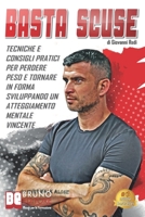 Basta Scuse: Tecniche e Consigli Pratici Per Perdere Peso e Tornare In Forma Sviluppando Un Atteggiamento Mentale Vincente (Italian Edition) 8861748643 Book Cover