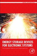 Energy Storage Devices for Electronic Systems: Rechargeable Batteries and Supercapacitors 0124079474 Book Cover