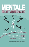Mentale Selbstverteidigung: Vom Geheimnis als feiner Mensch zu �berleben! 334700390X Book Cover