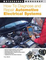 How to Diagnose and Repair Automotive Electrical Systems (Motorbooks Workshop) 0760320993 Book Cover