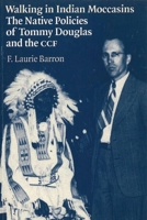 Walking in Indian Moccasins: The Native Policies of Tommy Douglas and the Ccf 0774806095 Book Cover