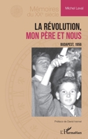 La Révolution, mon père et nous: Budapest, 1956 (Mémoires Du Xxe Siècle) (French Edition) 2140264908 Book Cover