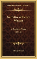 Narrative of Henry Watson: A Fugitive Slave 1451524587 Book Cover