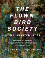The Flown Bird Society: An Illuminated Story B0G2HG22CT Book Cover