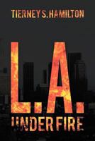 L. A. Under Fire 1477105115 Book Cover