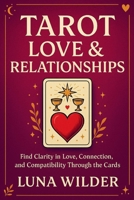 Tarot Love & Relationships: Reading the Heart Through the Cards (The Tarot Pathways Series) B0FCS69CBH Book Cover