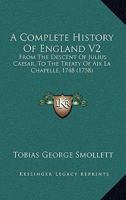 A Complete History Of England V2: From The Descent Of Julius Caesar, To The Treaty Of Aix La Chapelle, 1748 1168139902 Book Cover