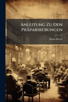 Anleitung Zu Den Praparirubungen: Fur Den Gebrauch Der Studirenden... 1273451996 Book Cover