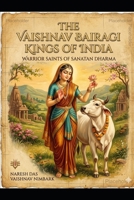 The Vaishnav Bairagi Kings of India: Warrior Saints of Sanatan Dharma B0GZCBTYQN Book Cover