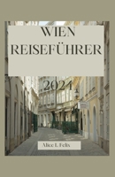 WIEN REISEFÜHRER 2024: Entdecken Sie Wiens historische Schätze und lebendige Künste: Entdecken Sie die Kulturszene, Abenteuer, kulinarische Genüsse, Naturwunder und Reiseroute (German Edition) B0CM1K7JRS Book Cover