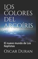 Los colores del arco�ris: El nuevo mundo de Los Keplistas 0988610930 Book Cover