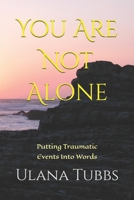 You Are Not Alone: Putting Traumatic Events Into Words B0FTG41NW1 Book Cover