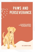 PAWS AND PERSEVERANCE: A caretaker’s guide to navigating degenerative myelopathy in dogs B0DZ33P4HZ Book Cover