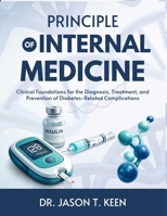 PRINCIPLE OF INTERNAL MEDICINE: Clinical Foundations for the Diagnosis, Treatment, and Prevention of Diabetes-Related Complications B0GWWM5W4B Book Cover