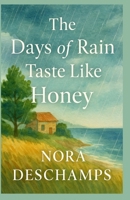 The Days of Rain Taste Like Honey: A poetic and tender story about second chances, invisible scars, and the slow magic of kindness. For anyone who has ... felt lost — and hoped, secretly, to be found. B0FDVWY8CZ Book Cover