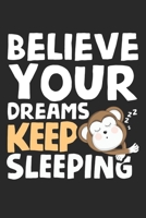 Believe your dreams keep sleeping: Faulpelz Tagtr�umer Affe schl�ft weiter. Notizbuch liniert DIN A5 - 120 Seiten f�r Notizen, Zeichnungen, Formeln Organizer Schreibheft Planer Tagebuch 1673920411 Book Cover