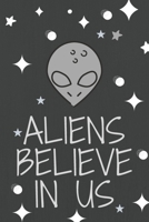 Aliens believe in us funny notebook, alien love journal, 6"x9" 120 pages blank journal ruled blank sketchbook. 1677382937 Book Cover