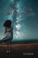 Space, Time, and Loneliness: (A poetry chapbook) 1961823330 Book Cover