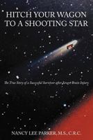 Hitch Your Wagon to a Shooting Star: The True Story of a Successful Survivor After Severe Brain Injury 1467041742 Book Cover