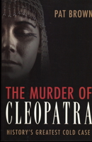 The Murder of Cleopatra: History's Greatest Cold Case 1616146508 Book Cover