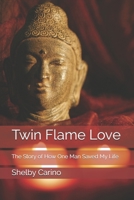 Twin Flame Love: The Story of How One Man Saved My Life B084QL364F Book Cover